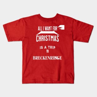 All i want for Christmas is a trip to Breckenridge Kids T-Shirt